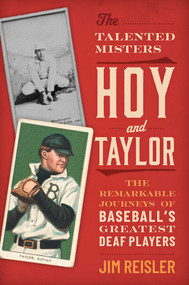 The Talented Misters Hoy and Taylor (The Remarkable Journeys of Baseball's Greatest Deaf Players) by Jim Reisler, 9781493094325