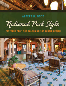 National Park Style (Patterns from the Golden Age of Rustic Design) by Albert H. Good, 9781493094622