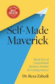 Self-Made Maverick (Break Free of Conventional Business Wisdom for Lasting Success) by Reza Zahedi, 9798886454024
