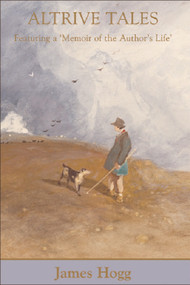 Altrive Tales (Featuring a ‘Memoir of the Author's Life') by James Hogg, Gillian Hughes, 9780748620876