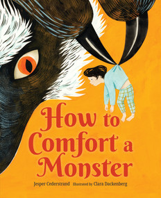 How to Comfort a Monster by Jesper Cederstrand, Clara Dackenberg, B.J. Woodstein, 9781459840041