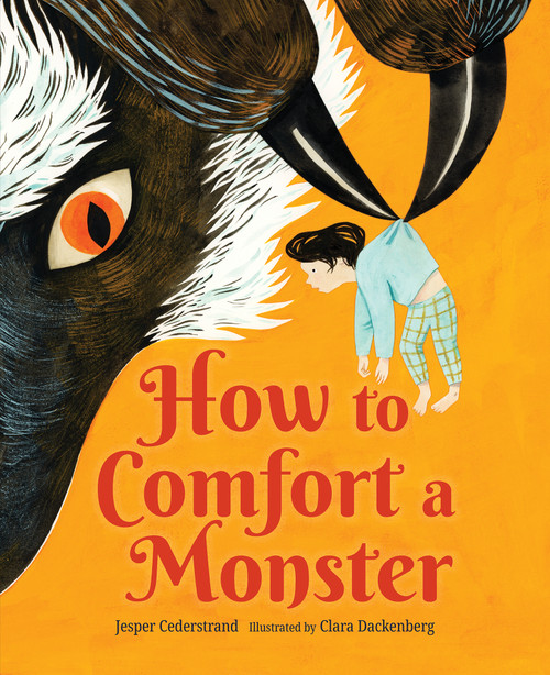 How to Comfort a Monster by Jesper Cederstrand, Clara Dackenberg, B.J. Woodstein, 9781459840041