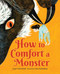 How to Comfort a Monster by Jesper Cederstrand, Clara Dackenberg, B.J. Woodstein, 9781459840041