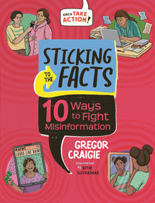 Sticking to the Facts (10 Ways to Fight Misinformation) by Gregor Craigie, Bithi Sutradhar, 9781459840416