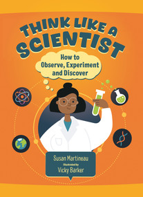 Think Like a Scientist (How to Observe, Experiment and Discover) by Susan Martineau, Vicky Barker, 9781459843738