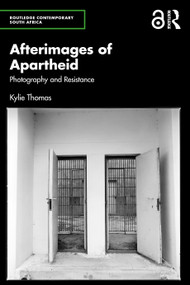 Afterimages of Apartheid (Photography and Resistance) by Kylie Thomas, 9781032848662
