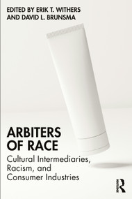 Arbiters of Race (Cultural Intermediaries, Racism, and Consumer Industries) by Erik T. Withers, David L. Brunsma, 9781032738451