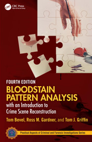 Bloodstain Pattern Analysis with an Introduction to Crime Scene Reconstruction by Tom Bevel, Ross M. Gardner, Tom J. Griffin, 9781032528502