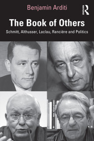 The Book of Others (Schmitt, Althusser, Laclau, Rancière and Politics) by Benjamin Arditi, 9781032882086