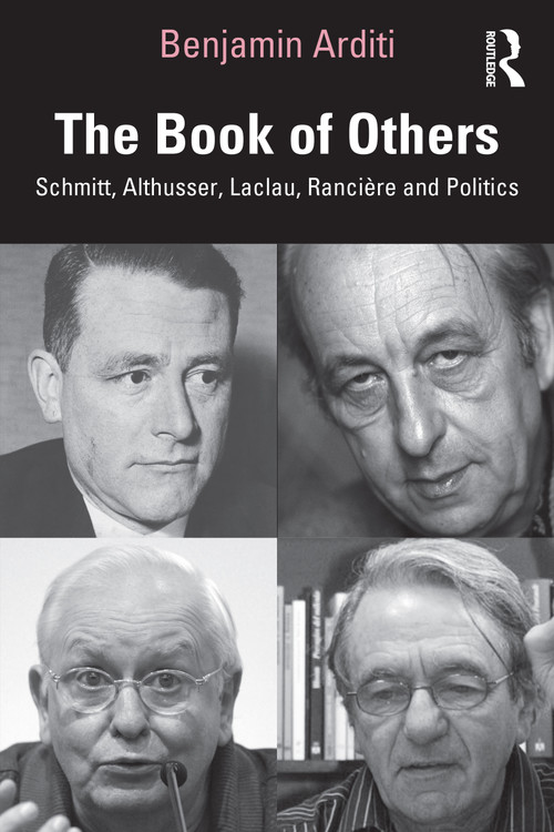 The Book of Others (Schmitt, Althusser, Laclau, Rancière and Politics) by Benjamin Arditi, 9781032882086