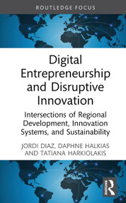 Digital Entrepreneurship and Disruptive Innovation (Intersections of Regional Development, Innovation Systems, and Sustainability) by Jordi Diaz, Daphne Halkias, Tatiana Harkiolakis, 9781041017172