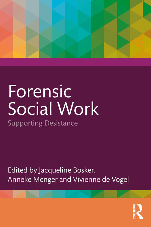 Forensic Social Work (Supporting Desistance) by Jacqueline Bosker, Anneke Menger, Vivienne de Vogel, 9781032992433
