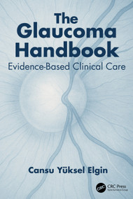 The Glaucoma Handbook (Evidence-based Clinical Care) by Cansu Yüksel Elgin, 9781041087212