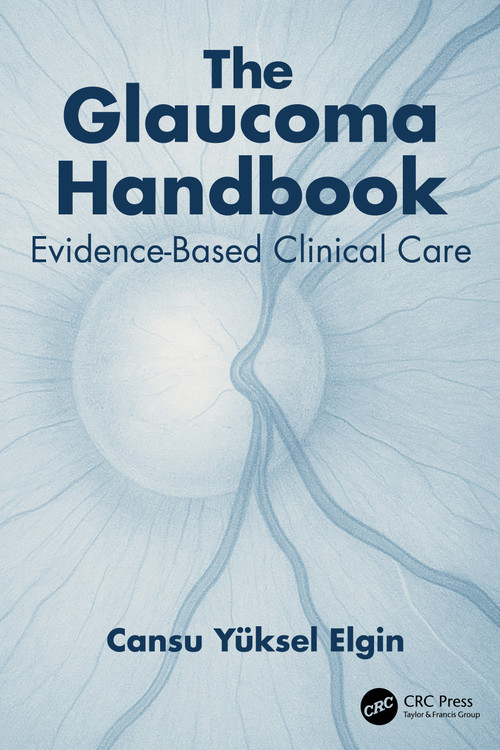 The Glaucoma Handbook (Evidence-based Clinical Care) by Cansu Yüksel Elgin, 9781041087212