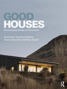 Good Houses (Environmental Design and Evaluation) by David Kroll, Veronica Soebarto, Arianna Brambilla, Ehsan Sharifi, 9781032572499