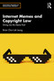 Internet Memes and Copyright Law (Diving into the Meme Pool) by Brian Chun Lok Leung, 9781041016731