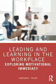 Leading and Learning in the Workplace (Exploring Motivational Immediacy) by Jonathan E. Taylor, 9781032764399