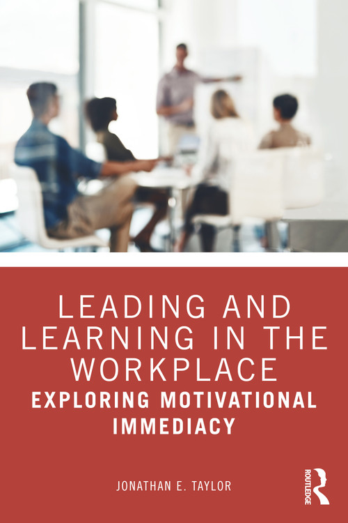 Leading and Learning in the Workplace (Exploring Motivational Immediacy) by Jonathan E. Taylor, 9781032764399