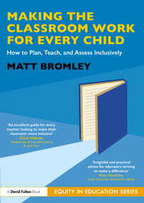Making the Classroom Work for Every Child (How to Plan, Teach, and Assess Inclusively) by Matt Bromley, 9781041113485