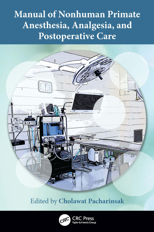 Manual of Nonhuman Primate Anesthesia, Analgesia, and Postoperative Care by Cholawat Pacharinsak, 9781032509617