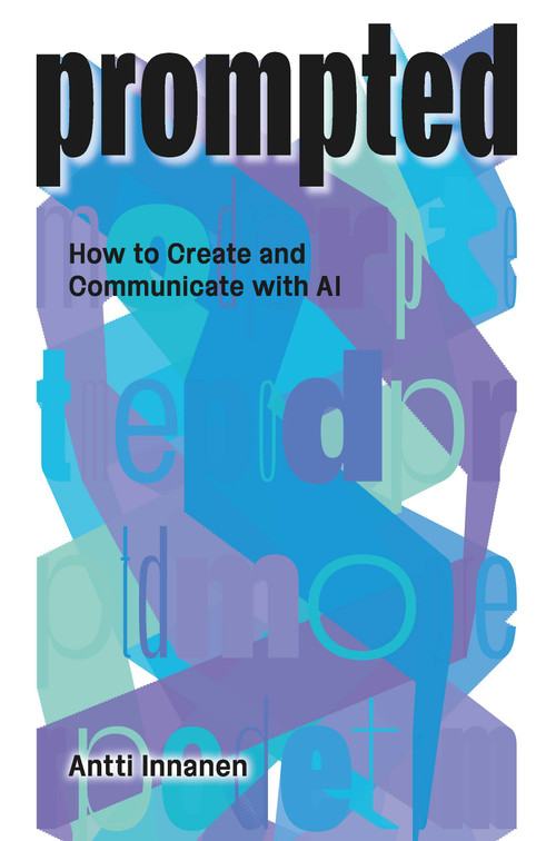 PROMPTED (How to Create and Communicate with AI) by Antti Innanen, 9781041066613