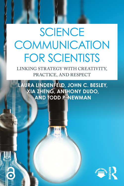 Science Communication for Scientists (Linking Strategy with Creativity, Practice, and Respect) by Laura Lindenfeld, John C. Besley, Xia Zheng, Anthony Dudo, Todd P. Newman, 9781032797335