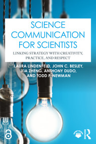 Science Communication for Scientists (Linking Strategy with Creativity, Practice, and Respect) by Laura Lindenfeld, John C. Besley, Xia Zheng, Anthony Dudo, Todd P. Newman, 9781032797335