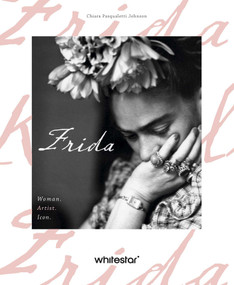 Frida (Woman. Artist. Icon.) by Chiara  Pasqualetti Johnson, 9788854421523