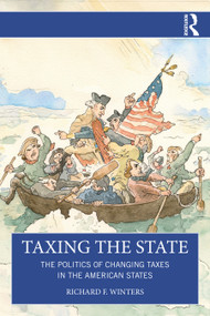 Taxing the State (The Politics of Changing Taxes in the American States) by Richard F. Winters, 9781032940441