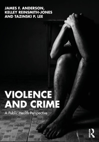 Violence and Crime (A Public Health Perspective) by James F. Anderson, Kelley Reinsmith-Jones, Tazinski P. Lee, 9781032446059