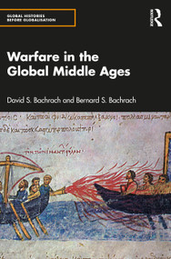 Warfare in the Global Middle Ages by David S. Bachrach, Bernard S. Bachrach, 9780367532437