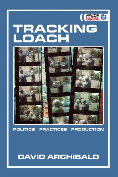 Tracking Loach (Politics ǀ Practices ǀ Production) by David Archibald, 9781474442121