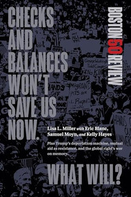 Checks and Balances Won't Save Us Now. What Will? by Lisa L. Miller, 9781946511959