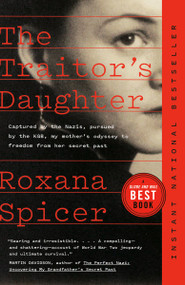 The Traitor's Daughter (Captured by the Nazis, Pursued by the KGB, My Mother's Odyssey to Freedom from Her Secret Past) - 9780735246553 by Roxana Spicer, 9780735246553