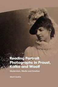 Reading Portrait Photographs in Proust, Kafka and Woolf (Modernism, Media and Emotion) by Marit Grøtta, 9781399526999