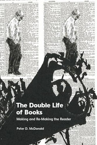 The Double Life of Books (Making and Re-Making the Reader) by Peter D McDonald, 9781399524414