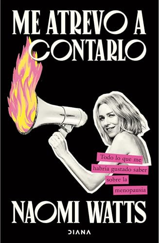 Me atrevo a contarlo: Todo lo que me habría gustado saber sobre la menopausia/ Dare I Say It (Spanish Edition) by Naomi Watts, Mary Claire Haver, Eva Gallud, 9786073927222