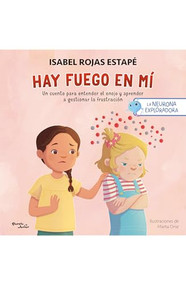 Hay fuego en mí: Un cuento para entender la rabia y aprender a gestionar la frustración / Fire Within Me: A Story to Understand Anger a.. (Spanish Edition) by Isabel Rojas Estapé, Marta Orse, 9786073929783