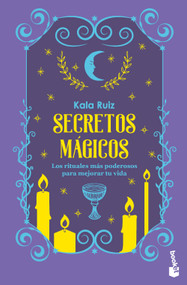 Secretos mágicos: Los rituales más poderosos para mejorar tu vida / Magical Secrets: The Most Powerful Rituals… (Spanish Edition) by Kala Ruiz, 9786073926881