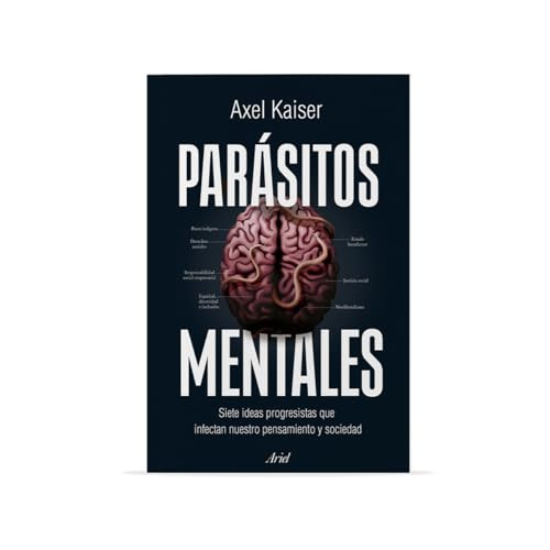 Parásitos mentales: Siete ideas progresistas que infectan nuestro pensamiento y sociedad / Mental Parasites (Spanish Edition) by Axel Kaiser, 9786075699950
