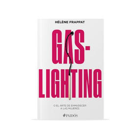 Gaslighting: O el arte de enmudecer a las mujeres / Gaslighting: Or the Art of Silencing Women (Spanish Edition) by Hélène Frappat, Alicia Martorell Linares, 9786075699813