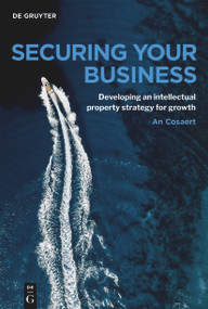 Securing Your Business (A practical guide to IP strategy and business growth) by An Cosaert, 9783111673066