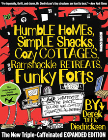 Humble Homes, Simple Shacks, Cozy Cottages, Ramshackle Retreats, Funky Forts (And Whatever The Heck Else We Could Squeeze In Here) by Derek Diedricksen, 9780762771462