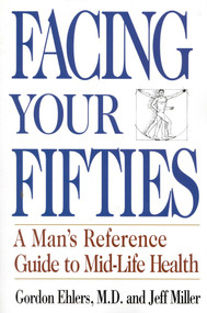 Facing Your Fifties (Every Man's Reference Guide to Mid-Life Health) by Gordon Ehlers, 9780871319548