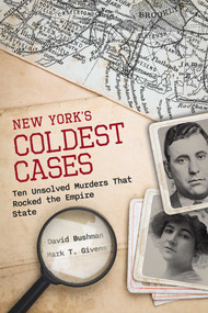 New York's Coldest Cases (Ten Unsolved Murders That Rocked the Empire State) by David Bushman, Mark T. Givens, 9781493091560