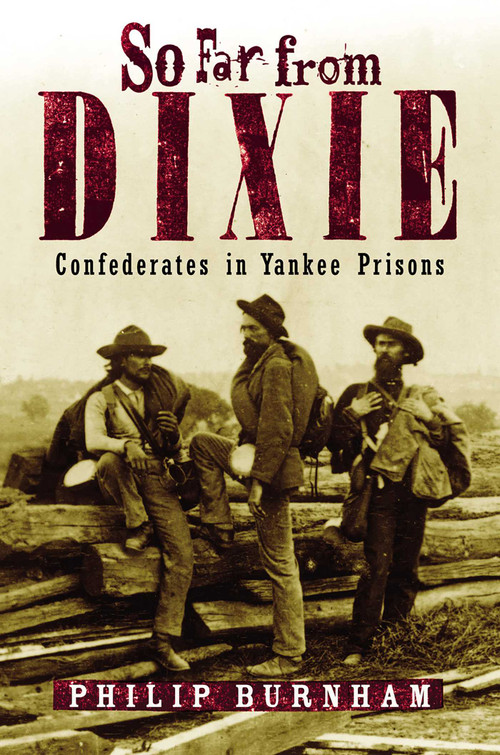So Far from Dixie (Confederates in Yankee Prisons) by Philip Burnham, 9781493094097
