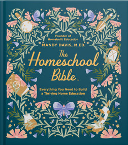 The Homeschool Bible (Everything You Need to Build a Thriving Home Education) by Mandy Davis, 9780736993043