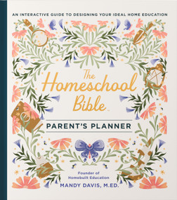 The Homeschool Bible Parent's Planner (An Interactive Guide to Designing Your Ideal Home Education) by Mandy Davis, 9780736993067