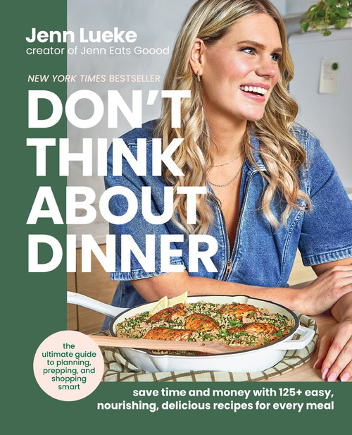 Don't Think About Dinner (Save Time and Money with 125+ Easy, Nourishing, Delicious Recipes for Every Meal) by Jenn Lueke, 9780063425798