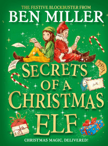 Secrets of a Christmas Elf (The perfect festive family gift from Chief Elf and million-copy selling Ben Miller) by Ben Miller, 9781398515819